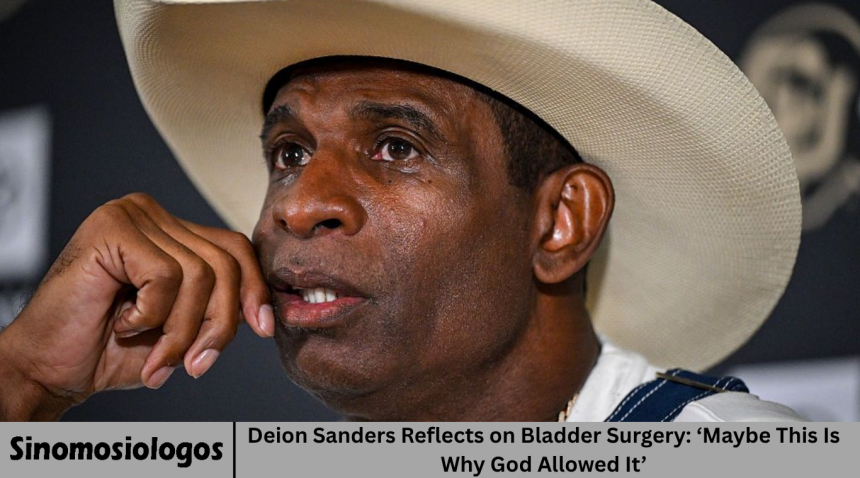 Deion Sanders Reflects on Bladder Surgery: ‘Maybe This Is Why God Allowed It’