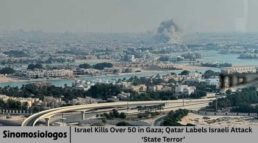 Israel Kills Over 50 in Gaza; Qatar Labels Israeli Attack ‘State Terror’